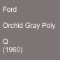 Preview: Ford, Orchid Gray Poly, Q (1960).